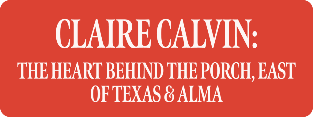 Claire Calvin: The heart behind the Porch, East of Texas & Alma Mexicana